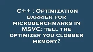 C++ : Optimization barrier for microbenchmarks in MSVC: tell the optimizer you clobber memory?
