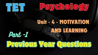 TET Psychology | Unit - 4 - MOTIVATION AND LEARNING | Part -1 | Previous Year Question & Answer