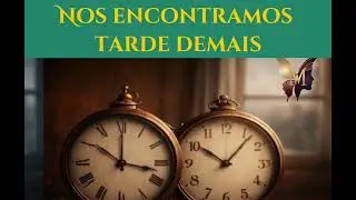 NOS ENCONTRAMOS TARDE DEMAIS - Nossos relógios não se alinharamo destino fez sua parte