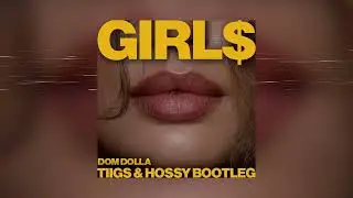 Dom Dolla - Girl$ (TIIGS & Hossy Bootleg)