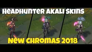 Headhunter Akali Skins New Chromas 2018 ! League of Legends