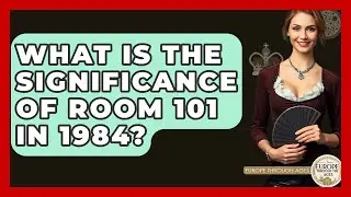 What Is The Significance Of Room 101 In 1984? - Europe Through the Ages