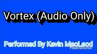 Vortex (Audio Only) [Performed By Kevin MacLeod]