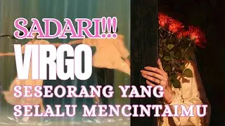 SADARI INI VIRGO !!! SESEORANG YANG SELALU MENCINTAI MU....