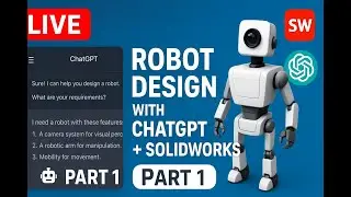 Live: Robot Design with ChatGPT + SolidWorks | Step-by-Step Guide Session 01
