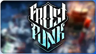 The Great Storm Approaches - Blind-ish playthrough! - [Frostpunk]