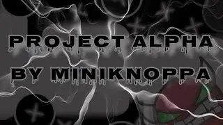 Geometry Dash: Project Alpha - by MiniKnoppa - Amazing And Fun Level! :D (read description)