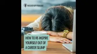 How to Re-Inspire Yourself Out of a Career Slump