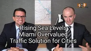 Rising Sea Levels, Miami Overvalued by 20% & Traffic Solution for Downtown Areas