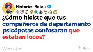 [HISTORIA COMPLETA] ¿Cómo hiciste que tus compañeros de departamento psicópatas confesaran que...