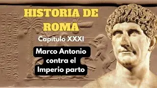 MARCO ANTONIO contra el IMPERIO PARTO - HISTORIA DE ROMA -  (Cap. XXXI) - PODCAST DOCUMENTAL