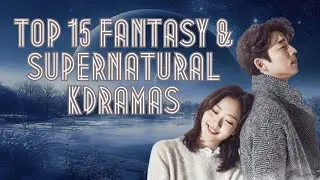 Top 15 Fantasy & Supernatural kdrama That U Must Watch!!!!!!!!!!