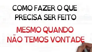 Como fazer o que precisa ser feito quando n&atilde;o estamos com vontade de fazer! | SejaUmaPessoaMelhor