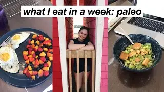 what I eat in a week: paleo + healthy meal ideas!