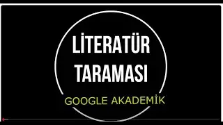 LİTERATÜR TARAMASI - 1 /  Google Akademik