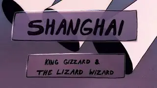King Gizzard & The Lizard Wizard - Shanghai (Slowed + Reverb)