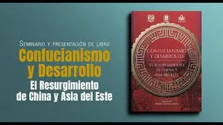 Seminario y presentaci&oacute;n de libro: Confucianismo y Desarrollo. El Resurgimiento de China y Asia...