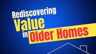 Rediscovering Value in Older Homes