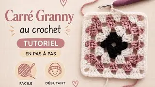 Comment faire un carr&eacute; granny facile au crochet : tuto en pas &agrave; pas