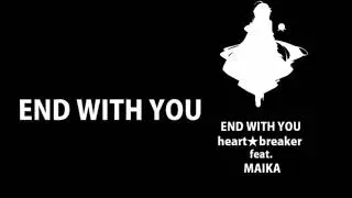 END WITH YOU (ft. MAIKA) [REPRINT] 