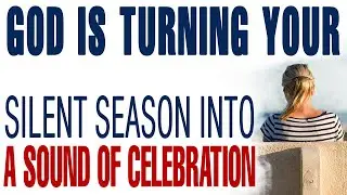GOD IS TURNING YOUR SILENT SEASON INTO A SOUND OF CELEBRATION &mdash; CHRISTIAN MOTIVATION