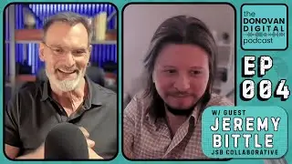 Jeremy Bittle from JSB Collaborative | The Donovan Digital Podcast Ep.4