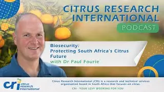 Biosecurity: Protecting South Africa&rsquo;s Citrus Future - Dr. Paul Fourie