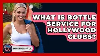 What Is Bottle Service For Hollywood Clubs? - Everything About LA