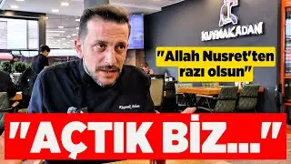 KUYMAK ADAM KİMDİR? Kuymak Adam'dan Nusret İtirafı!
