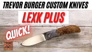Trevor Burger Custom Knives LEXK Plus Pocketknife. Fablades Quick Review