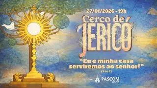 Missa e 3&ordf; Noite do Cerco de Jeric&oacute; &ndash; &ldquo;Eu e minha casa serviremos ao Senhor.&rdquo; | 27/01/2026 &ndash; 19h