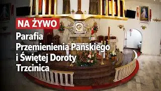 Parafia Rzymskokatolicka pw. Przemienienia Pańskiego i Świętej Doroty w Trzcinicy