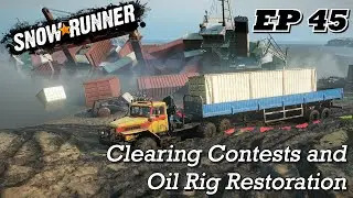 SnowRunner EP45 - Clearing Contests and Oil Rig Restoration