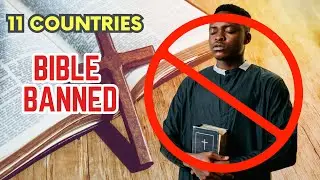 Bible Banned in THESE 11 Countries!