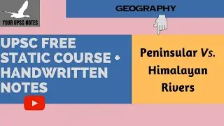 Himalayan Rivers vs. Peninsular Rivers | Geography | Free Static UPSC Course |How to make UPSC notes