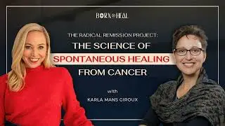 The Science of Spontaneous Healing From Cancer With Holistic Cancer Coach, Karla Mans Giroux | EP 54