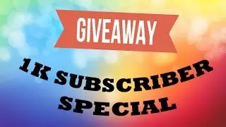 1K SUBS SPECIAL VIDEO AND GIVEAWAY