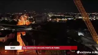 19 AGOSTO 2025 BARI FAL, SOSTITUITO VECCHIO PONTE IN FERRO