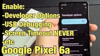 Pixel 6a/7a: How to Enable Developer Options, USB Debugging, Screen Timeout to NEVER, etc