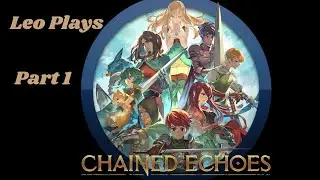 Leo plays Chained Echoes on NSW, The Story Begins. part 1