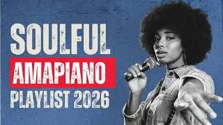 Soulful Amapiano Mix 2026 ✨ Deep Log Drum & Soft Piano (Chill/Study/Party Vibes)
