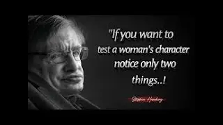 If You Want To Test A Man's Character Notice Only Two Things-Stephen Hawking's