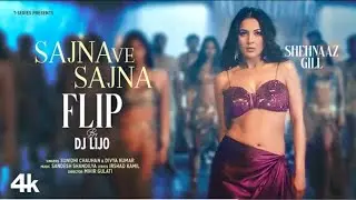 SAJNA VE SAJNA (Flip)- Shehnaaz Gill _ Sunidhi Chauhan,Divya Kumar _4K