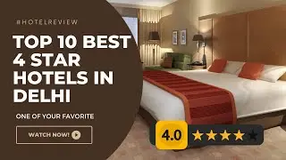 Top 10 Best 4 Star Hotels in Delhi | Luxury Hotels in Delhi | Four Star Hotels in New Delhi/ NCR