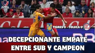 EMPATE CHAFON 😕 ENTRE DIABLOS Y TIGRES, NO SE HICIERON DA&Ntilde;O|🐯TIGRES O - TOLUCA 0👹