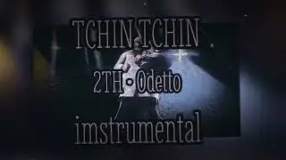 tchin tchin || 2TH &bull; Odetto (instrumental ver)