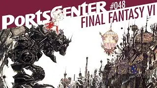 Final Fantasy VI - PortsCenter #48 w/ Ben Paddon