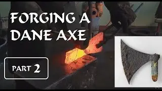 Viking Dane Axe Forging - Part 2