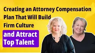 Creating an Attorney Compensation Plan That Will Build Firm Culture and Attract Top Talent