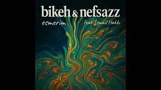 Bikeh&Nefsazz feat İsmail Hakkı - Esmerim